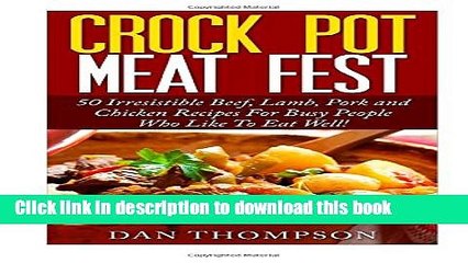 Download Video: Read Crock Pot Meat Fest : 50 Irresistible Beef, Lamb, Pork and Chicken Recipes For Busy People