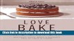 Read Love, Bake, Nourish: Healthier cakes and desserts full of fruit and flavor Ebook Free