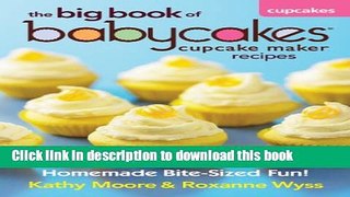 Download The Big Book of Babycakes Cupcake Maker Recipes: Homemade Bite-Sized Fun!  Ebook Free