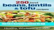 Read 250 Best Beans, Lentils and Tofu Recipes: Healthy, Wholesome Foods  Ebook Online