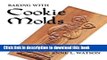 Read Baking with Cookie Molds: Secrets and Recipes for Making Amazing Handcrafted Cookies for Your