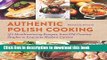 Download Authentic Polish Cooking: 150 Mouthwatering Recipes, from Old-Country Staples to
