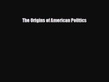 READ book The Origins of American Politics  FREE BOOOK ONLINE