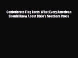 READ book Confederate Flag Facts: What Every American Should Know About Dixie's Southern Cross