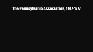 FREE DOWNLOAD The Pennsylvania Associators 1747-1777  DOWNLOAD ONLINE