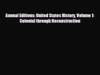 READ book Annual Editions: United States History Volume 1: Colonial through Reconstruction