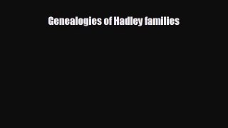 Free [PDF] Downlaod Genealogies of Hadley families  DOWNLOAD ONLINE