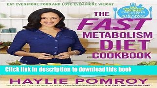 Read The Fast Metabolism Diet Cookbook: Eat Even More Food and Lose Even More Weight  Ebook Free