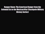 READ book Ranger Dawn: The American Ranger from the Colonial Era to the Mexican War (Stackpole