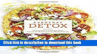 Read Everyday Detox: 100 Easy Recipes to Remove Toxins, Promote Gut Health, and Lose Weight