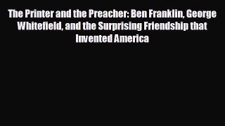 READ book The Printer and the Preacher: Ben Franklin George Whitefield and the Surprising