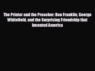 READ book The Printer and the Preacher: Ben Franklin George Whitefield and the Surprising