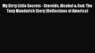 Free Full [PDF] Downlaod  My Dirty Little Secrets - Steroids Alcohol & God: The Tony Mandarich