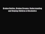 READ book  Broken Bottles Broken Dreams: Understanding and Helping Children of Alcoholics
