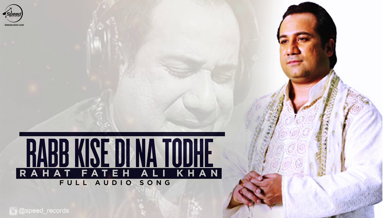 Rabb Kise Di Na Todhe ( Full Audio Song ) _ Rahat Fateh Ali Khan _ Punjabi Song _ Speed Records