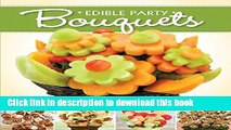 Read Edible Party Bouquets: Creating Gifts and Centerpieces with Fruit, Appetizers, and Desserts