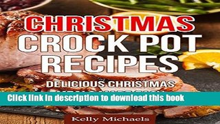 Read Christmas Crock Pot Recipes (Easy   Tasty Holiday Meals For Your Family): Delicious Christmas