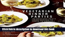 Download Vegetarian Dinner Parties: 150 Meatless Meals Good Enough to Serve to Company PDF Online
