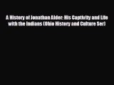 READ book A History of Jonathan Alder: His Captivity and Life with the Indians (Ohio History