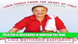 Download Lidia Cooks from the Heart of Italy: A Feast of 175 Regional Recipes Ebook Online