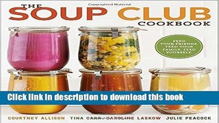 Read The Soup Club Cookbook: Feed Your Friends, Feed Your Family, Feed Yourself Ebook Free