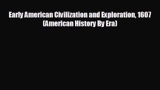 FREE PDF Early American Civilization and Exploration 1607 (American History By Era)  DOWNLOAD