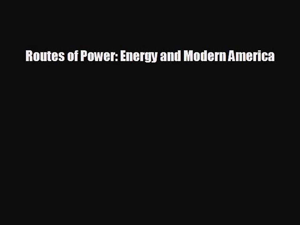 EBOOK ONLINE Routes of Power: Energy and Modern America  DOWNLOAD ONLINE