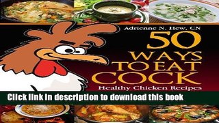 Download 50 Ways to Eat Cock: Healthy Chicken Recipes with Balls! (Affordable Organics   GMO