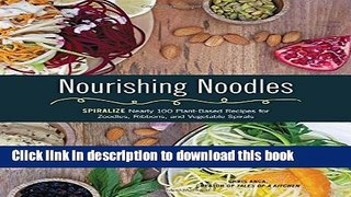 Read Nourishing Noodles: Spiralize Nearly 100 Plant-Based Recipes for Zoodles, Ribbons, and Other