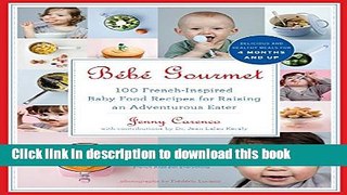 Read BÃ©bÃ© Gourmet: 100 French-Inspired Baby Food Recipes For Raising an Adventurous Eater  Ebook