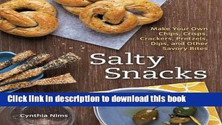Read Salty Snacks: Make Your Own Chips, Crisps, Crackers, Pretzels, Dips, and Other Savory Bites