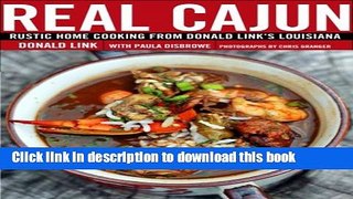 Download Real Cajun: Rustic Home Cooking from Donald Link s Louisiana  Ebook Online
