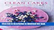 Read Clean Cakes: Delicious patisserie made with whole, natural and nourishing ingredients and