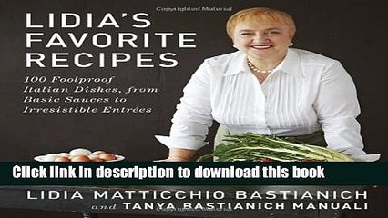 下载视频: Download Lidia s Favorite Recipes: 100 Foolproof Italian Dishes, from Basic Sauces to Irresistible