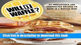 Read Will It Waffle?: 53 Irresistible and Unexpected Recipes to Make in a Waffle Iron  Ebook Free