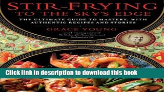 Read Stir-Frying to the Sky s Edge: The Ultimate Guide to Mastery, with Authentic Recipes and