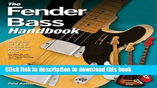 Read Book The Fender Bass Handbook: How to Buy, Maintain, Set Up, Troubleshoot, and Modify Your