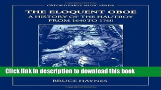 Read Book The Eloquent Oboe: A History of the Hautboy from 1640-1760 (Oxford Early Music