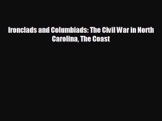 READ book Ironclads and Columbiads: The Civil War in North Carolina The Coast  FREE BOOOK