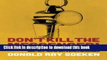 Read Don t Kill the Messenger!: How America s Valiant Whistleblowers Risk Everything in Order to