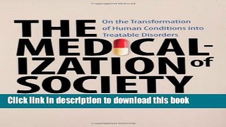 Read The Medicalization of Society: On the Transformation of Human Conditions into Treatable