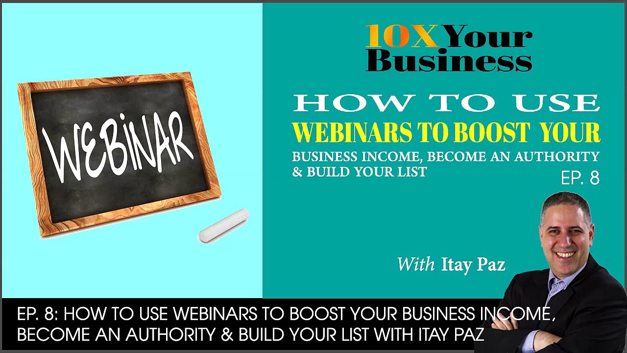 How To Use Webinars To Boost Your Business Income, Become An Authority & Build Your List - EP. 8