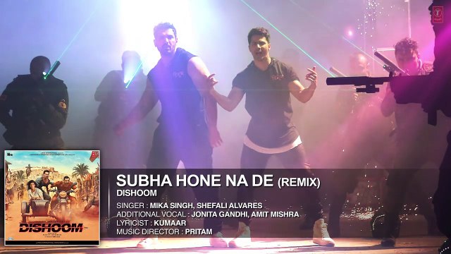 SUBHA-HONE-NA-DE-REMIX-Full-Song-DISHOOM-John-Abraham-Varun-Dhawan-Jacqueline-Fernandez