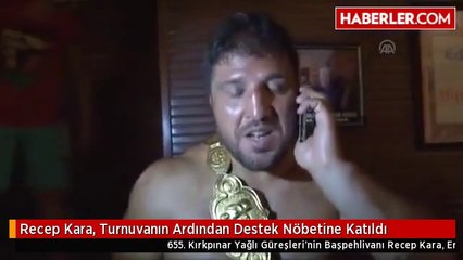 Recep Kara, Turnuvanın Ardından Destek Nöbetine Katıldı