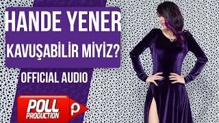 Hande Yener - Kavuşabilir Miyiz? - ( Official Audio )