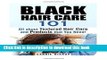 Read Black Hair Care 101: All about Textured Hair Care and Products that You Need! Ebook Free