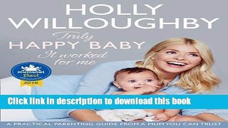 Read Truly Happy Baby ... It Worked for Me: A practical parenting guide from a mum you can trust