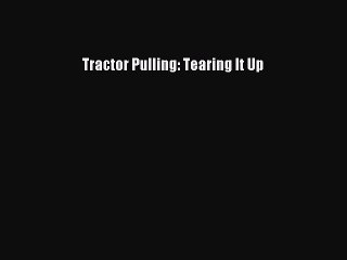 [PDF] Tractor Pulling: Tearing It Up Read Full Ebook