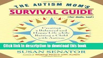 Read The Autism Mom s Survival Guide (for Dads, too!): Creating a Balanced and Happy Life While