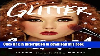 Read Glitter and Glam: Dazzling Makeup Tips for Date Night, Club Night, and Beyond PDF Online